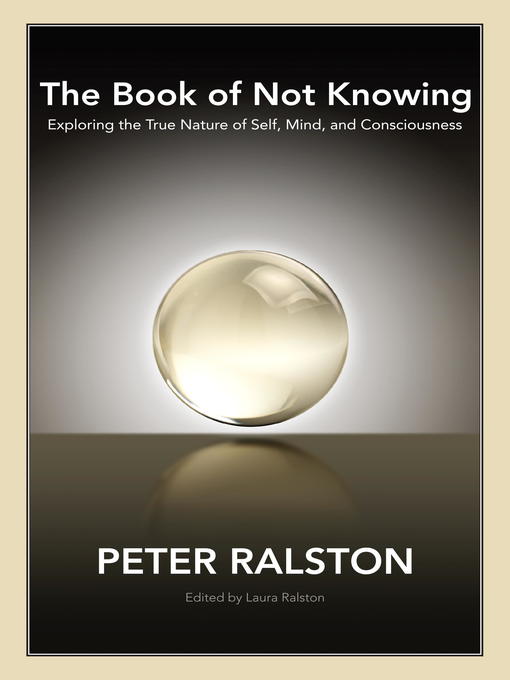 Title details for The Book of Not Knowing by Peter Ralston - Available